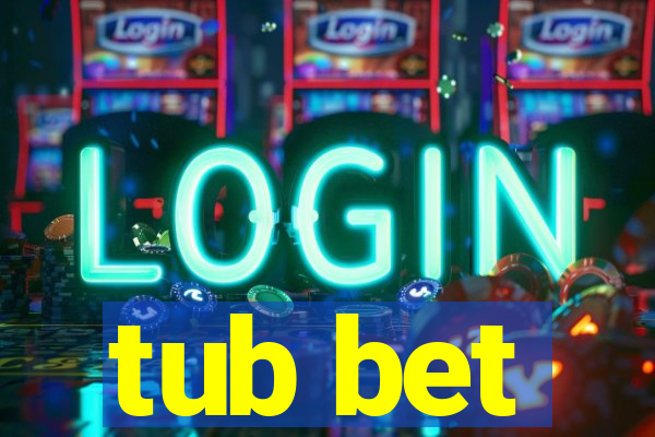 tub bet